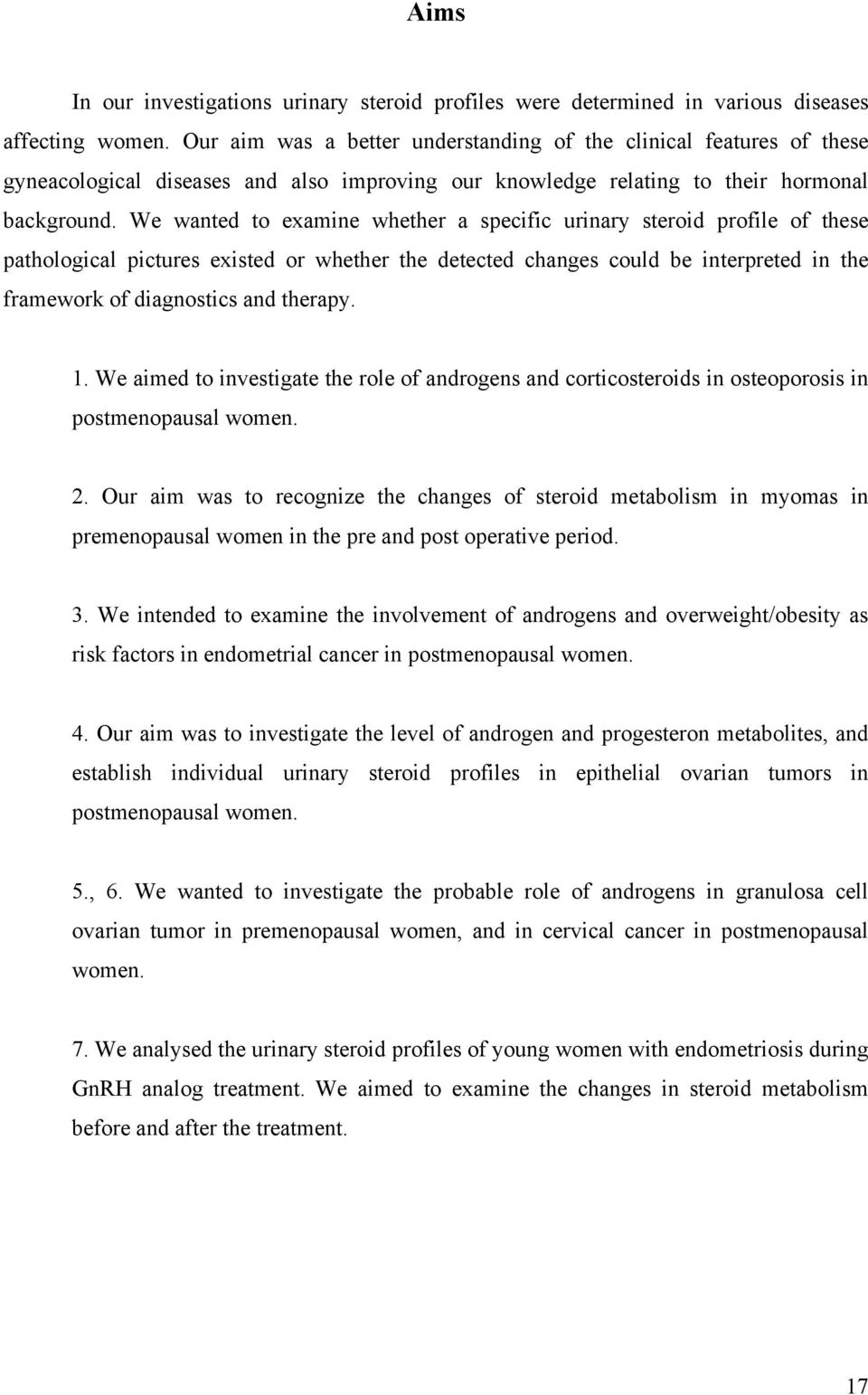 We wanted to examine whether a specific urinary steroid profile of these pathological pictures existed or whether the detected changes could be interpreted in the framework of diagnostics and therapy.
