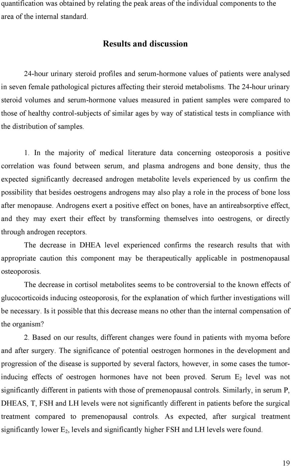 The 24-hour urinary steroid volumes and serum-hormone values measured in patient samples were compared to those of healthy control-subjects of similar ages by way of statistical tests in compliance