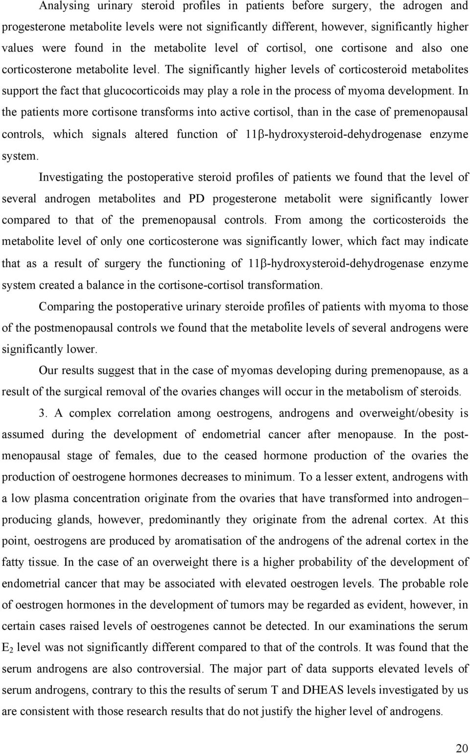 The significantly higher levels of corticosteroid metabolites support the fact that glucocorticoids may play a role in the process of myoma development.