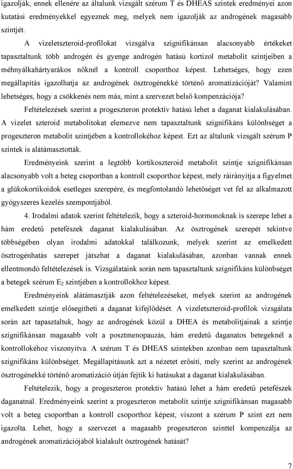 kontroll csoporthoz képest. Lehetséges, hogy ezen megállapítás igazolhatja az androgének ösztrogénekké történő aromatizációját?