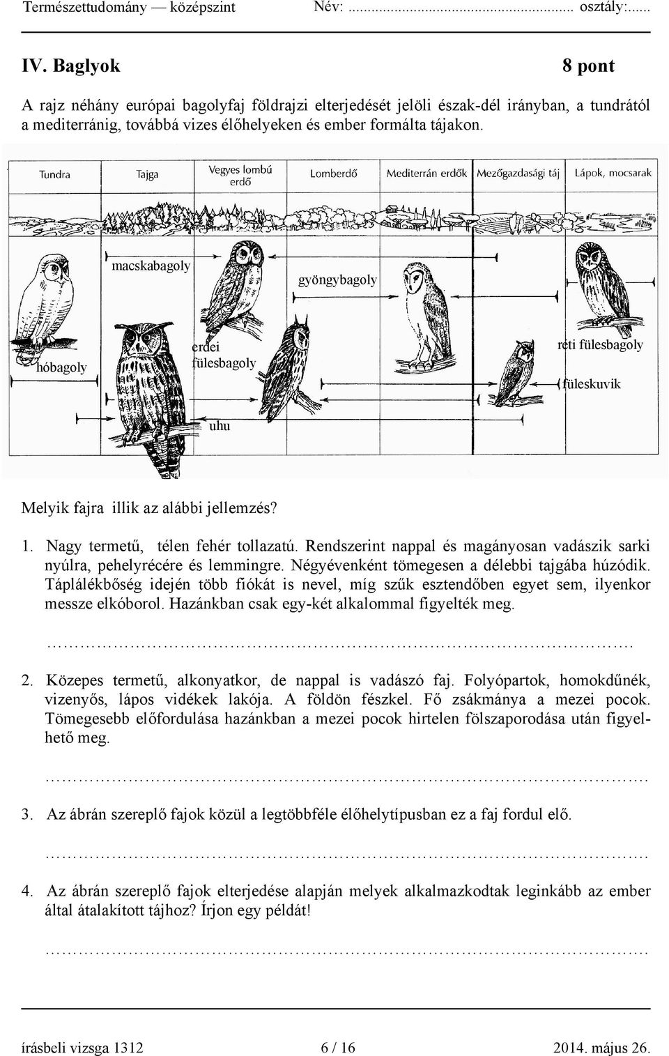 Négyévenként tömegesen a délebbi tajgába húzódik. Táplálékbőség idején több fiókát is nevel, míg szűk esztendőben egyet sem, ilyenkor messze elkóborol.