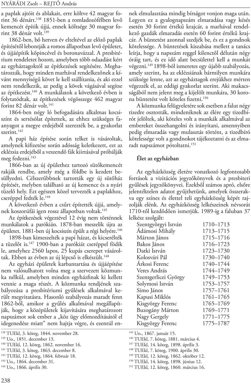 138 1851-ben a romladozófélben levő kemencét építik újjá, ennek költsége 30 magyar forint 38 dénár volt.