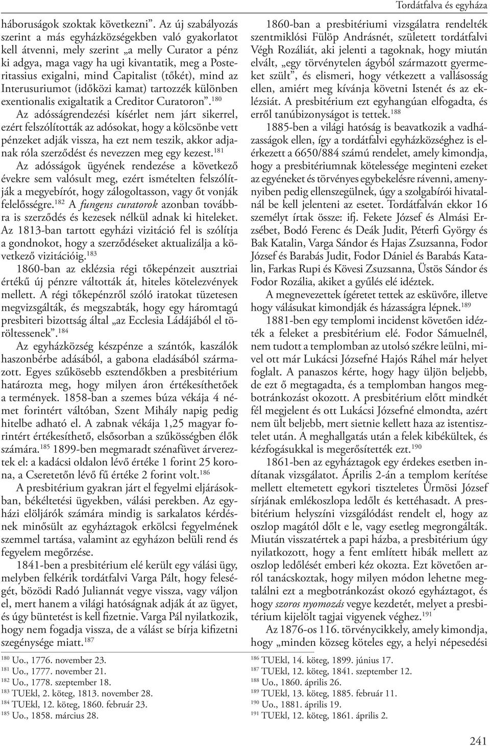 Capitalist (tőkét), mind az Interusuriumot (időközi kamat) tartozzék különben exentionalis exigaltatik a Creditor Curatoron.