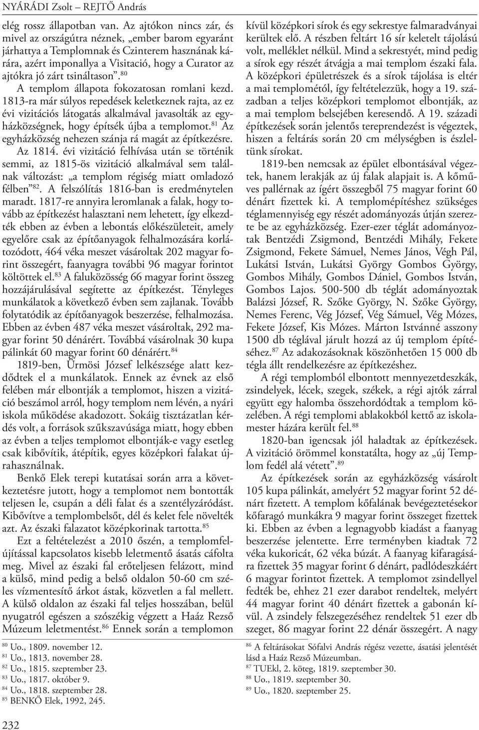 tsináltason. 80 A templom állapota fokozatosan romlani kezd.