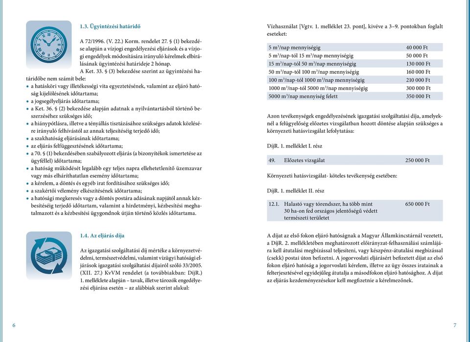 (3) bekezdése szerint az ügyintézési határidőbe nem számít bele: a hatásköri vagy illetékességi vita egyeztetésének, valamint az eljáró hatóság kijelölésének időtartama; a jogsegélyeljárás