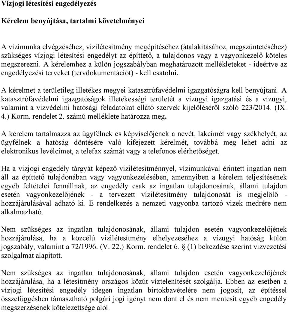A kérelemhez a külön jogszabályban meghatározott mellékleteket - ideértve az engedélyezési terveket (tervdokumentációt) - kell csatolni.