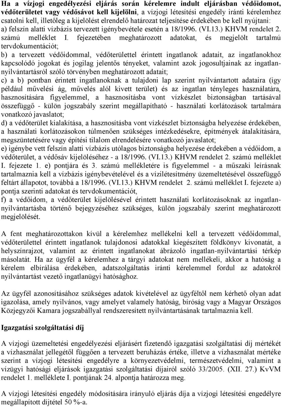 fejezetében meghatározott adatokat, és megjelölt tartalmú tervdokumentációt; b) a tervezett védőidommal, védőterülettel érintett ingatlanok adatait, az ingatlanokhoz kapcsolódó jogokat és jogilag