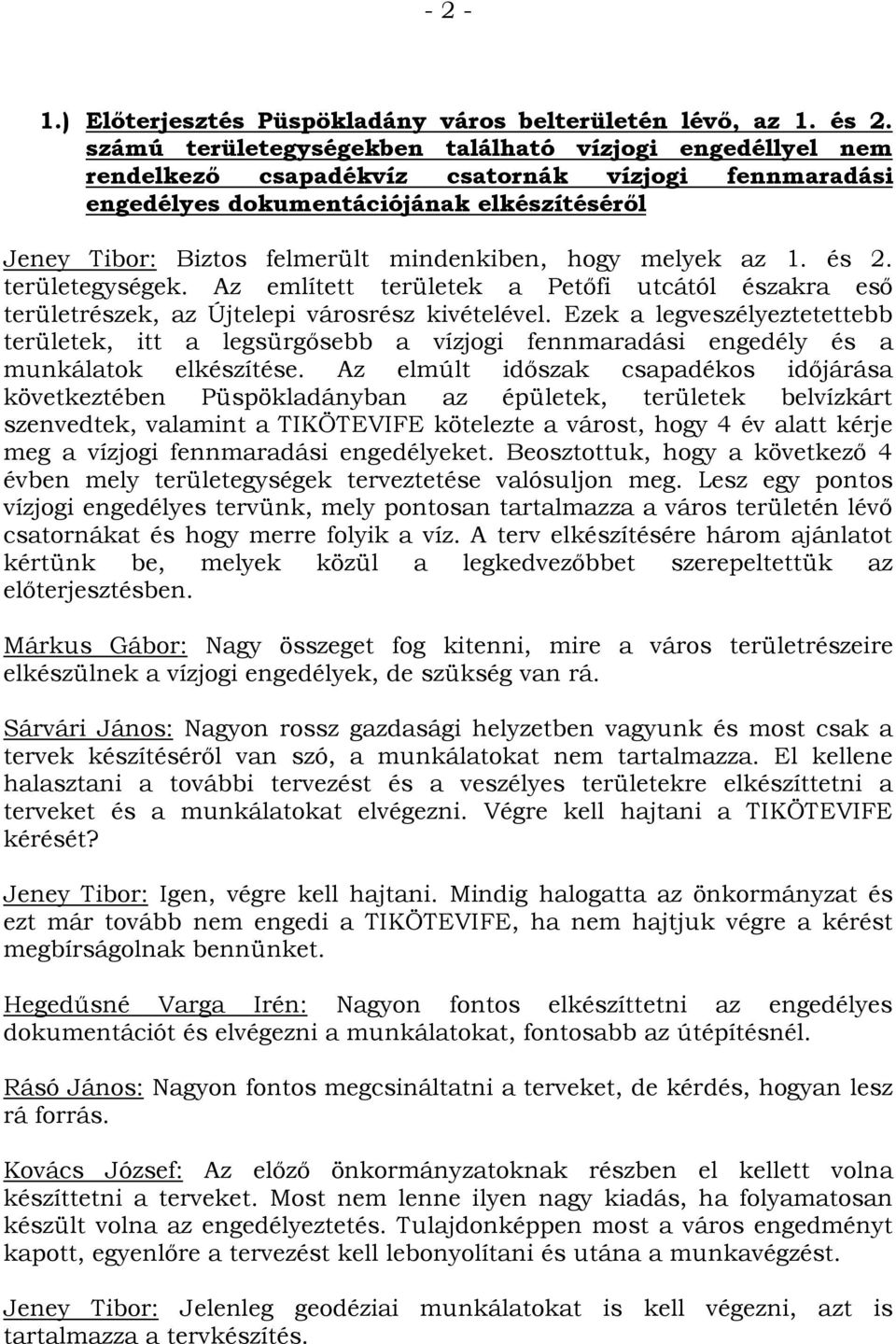 hogy melyek az 1. és 2. területegységek. Az említett területek a Petőfi utcától északra eső területrészek, az Újtelepi városrész kivételével.