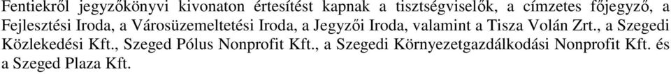 Iroda, valamint a Tisza Volán Zrt., a Szegedi Közlekedési Kft.