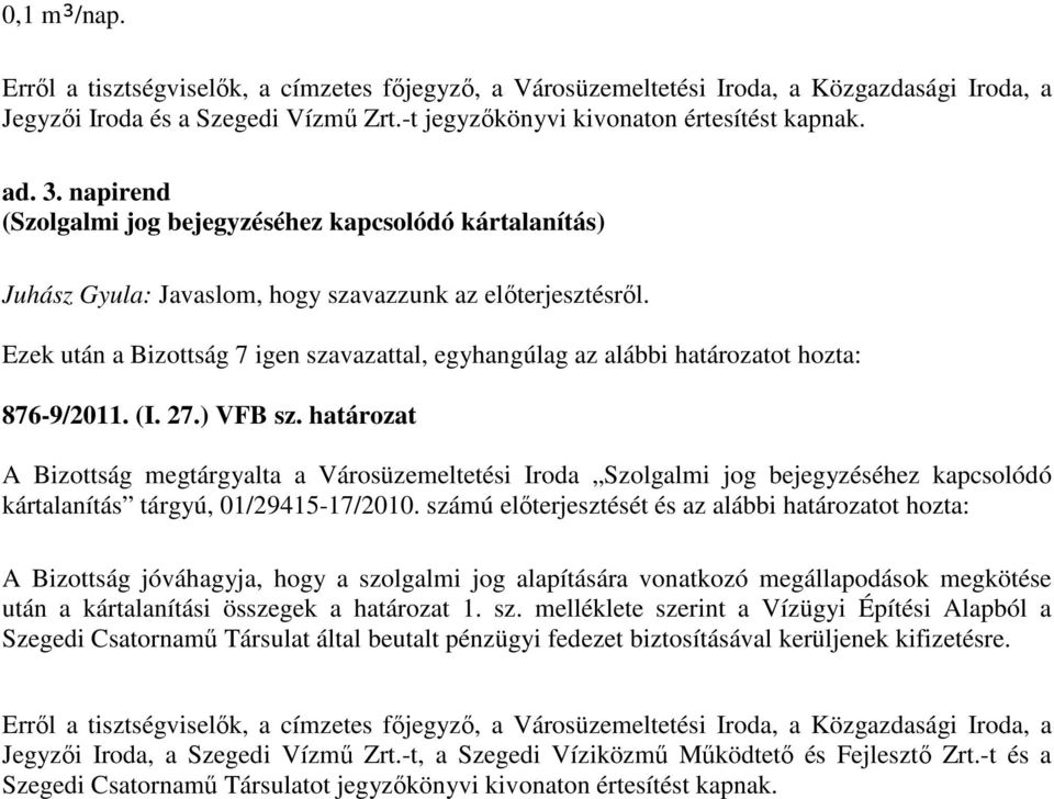 A Bizottság megtárgyalta a Városüzemeltetési Iroda Szolgalmi jog bejegyzéséhez kapcsolódó kártalanítás tárgyú, 01/29415-17/2010.