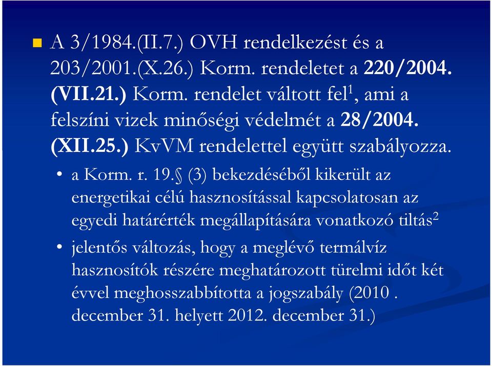 (3) bekezdésébıl kikerült az energetikai célú hasznosítással kapcsolatosan az egyedi határérték megállapítására vonatkozó tiltás 2