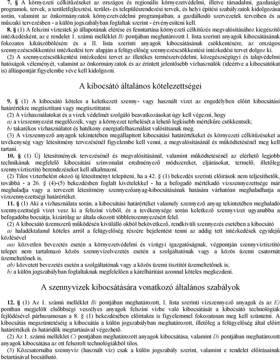 szerint - érvényesíteni kell. 8. (1) A felszíni víztestek jó állapotának elérése és fenntartása környezeti célkitűzés megvalósításához kiegészítő intézkedésként, az e rendelet 1.