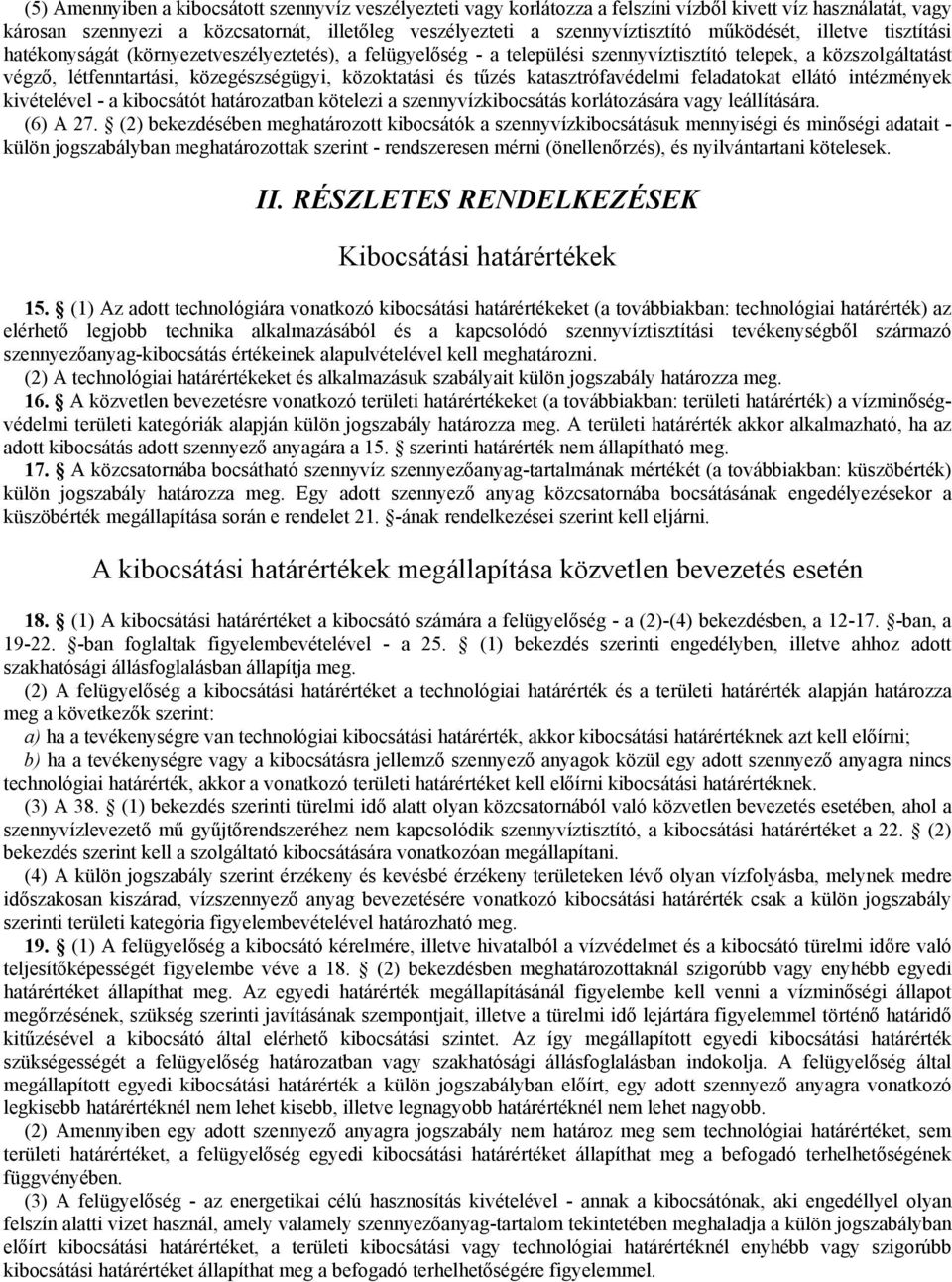 és tűzés katasztrófavédelmi feladatokat ellátó intézmények kivételével - a kibocsátót határozatban kötelezi a szennyvízkibocsátás korlátozására vagy leállítására. (6) A 27.
