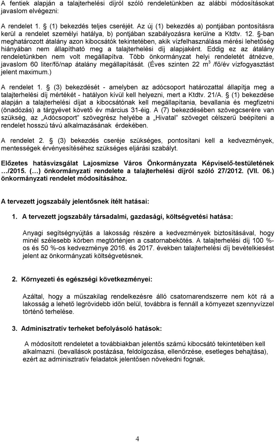 -ban meghatározott átalány azon kibocsátók tekintetében, akik vízfelhasználása mérési lehetőség hiányában nem állapítható meg a talajterhelési díj alapjaként.