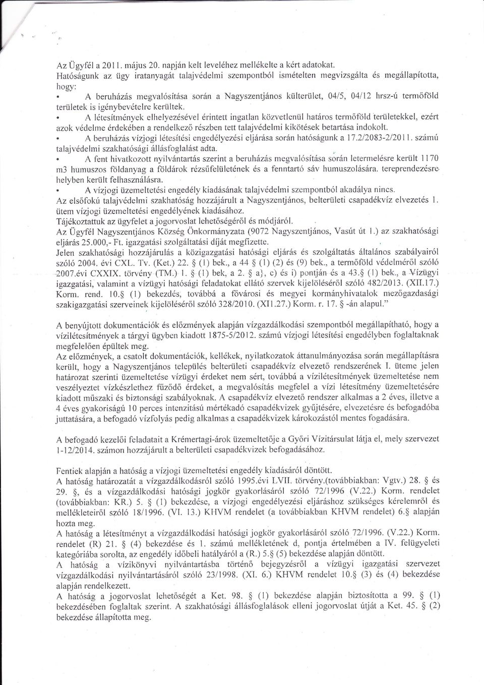 talajvdeimi kikotsek betatsa indokolt beuhzs vízjogi ltesítsiengedlyezsieljsa son hatsgunk a 11212083-212011 szmi talajvdelni szakhatsgi llsfoglalst adta fent hivatkozott nyilvntats szeint a beuhzs