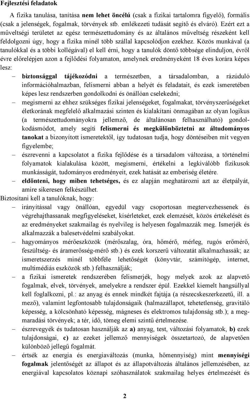 Közös munkával (a tanulókkal és a többi kollégával) el kell érni, hogy a tanulók döntő többsége elinduljon, évről évre előrelépjen azon a fejlődési folyamaton, amelynek eredményeként 18 éves korára