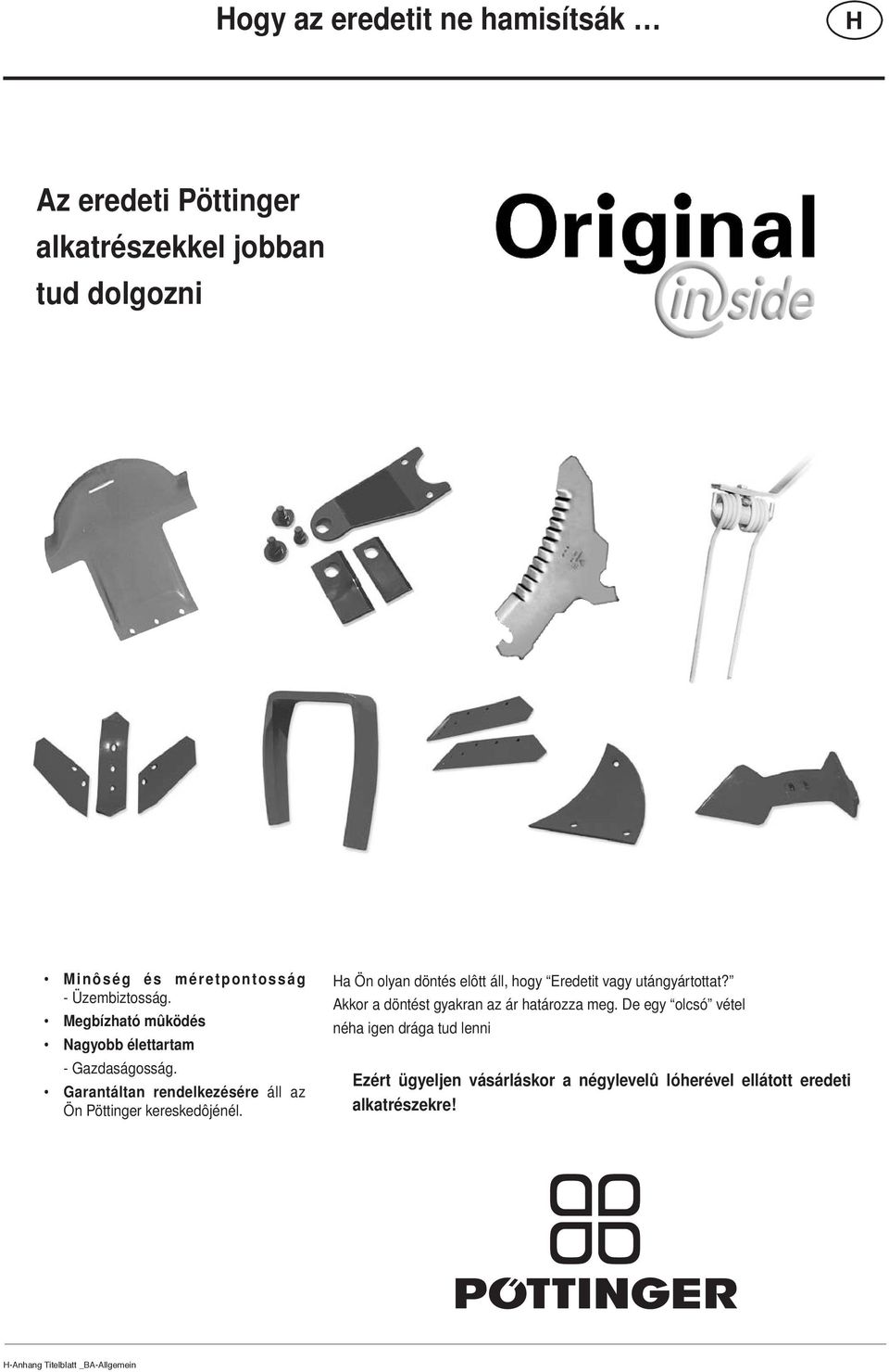 a Ön olyan döntés elôtt áll, hogy Eredetit vagy utángyártottat? Akkor a döntést gyakran az ár határozza meg.