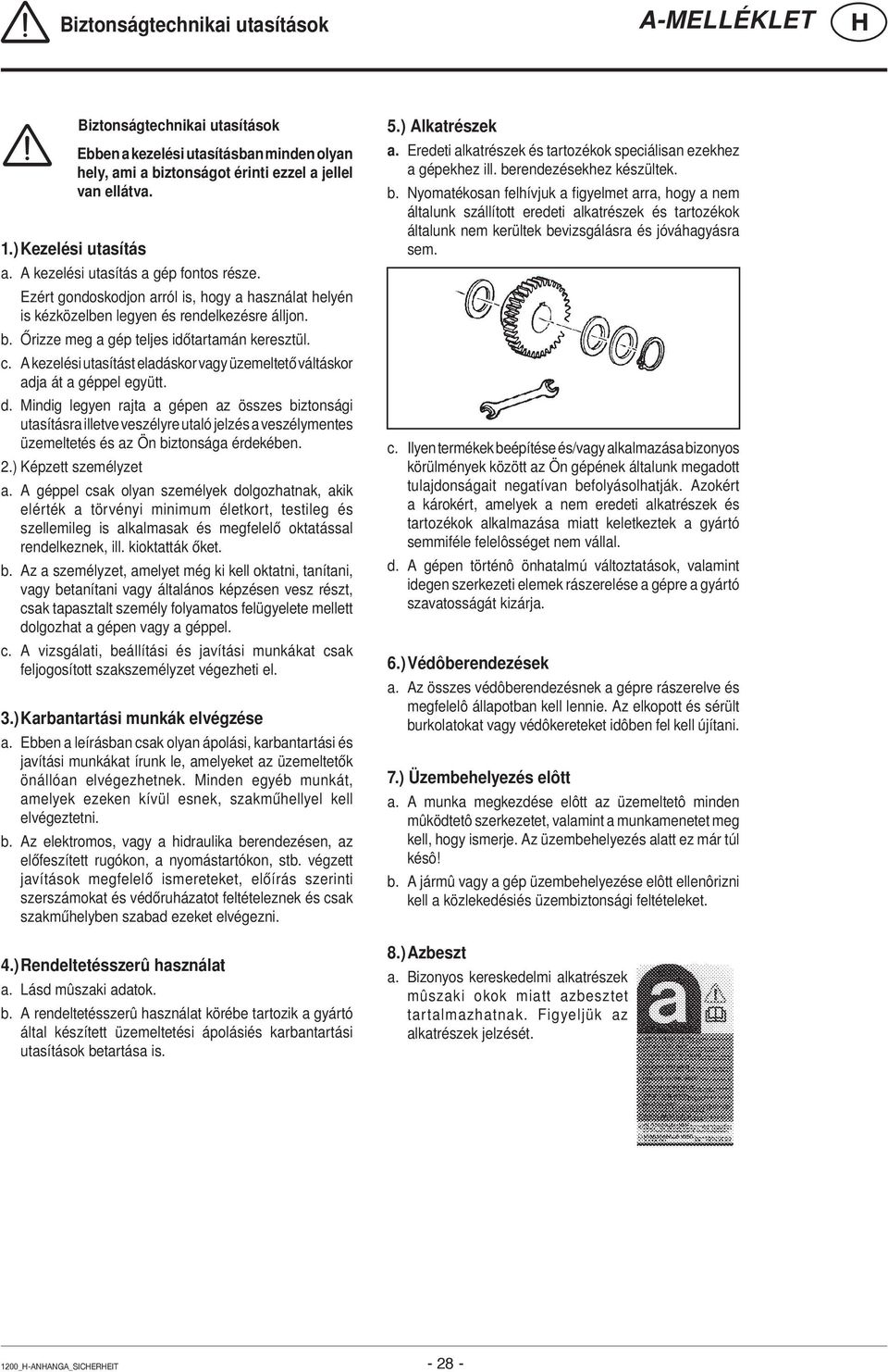 A kezelési utasítást eladáskor vagy üzemeltető váltáskor adja át a géppel együtt. d.