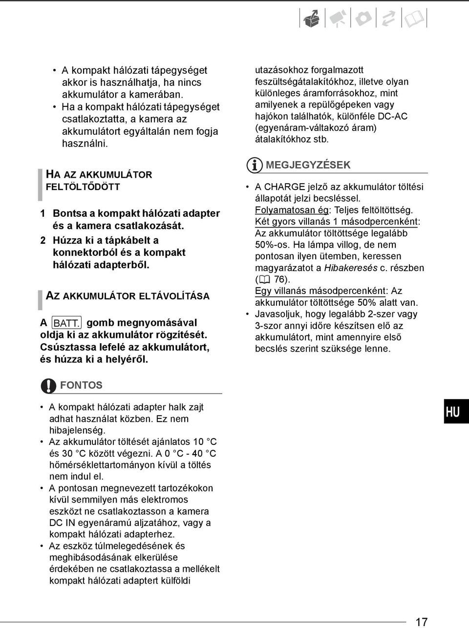 AZ AKKUMULÁTOR ELTÁVOLÍTÁSA A BATT. gomb megnyomásával oldja ki az akkumulátor rögzítését. Csúsztassa lefelé az akkumulátort, és húzza ki a helyéről.