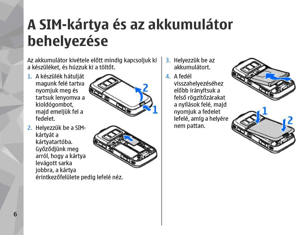 Helyezzük be a SIMkártyát a kártyatartóba.