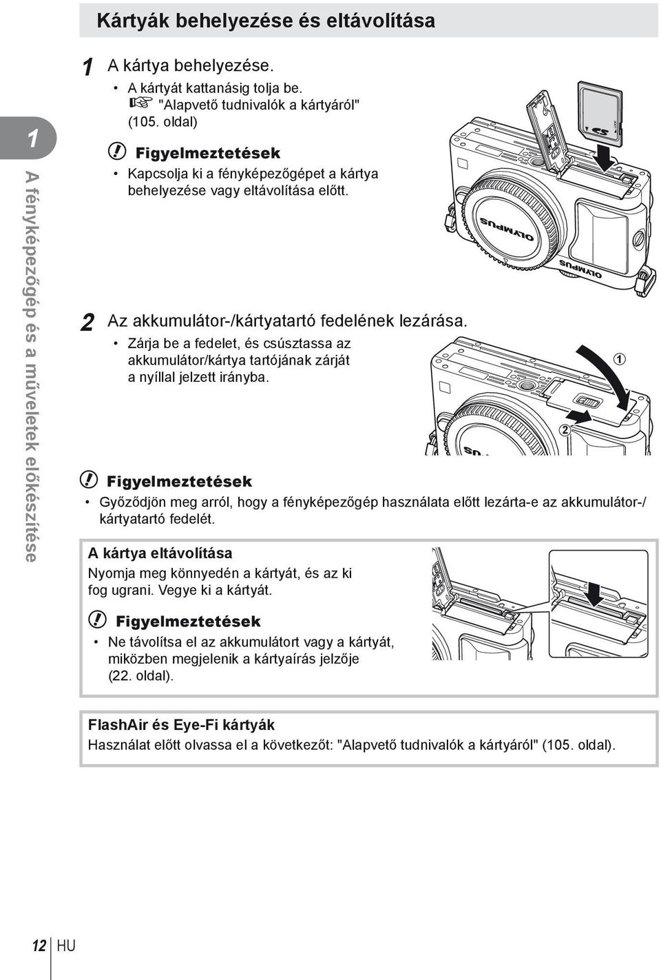 Zárja be a fedelet, és csúsztassa az akkumulátor/kártya tartójának zárját a nyíllal jelzett irányba.