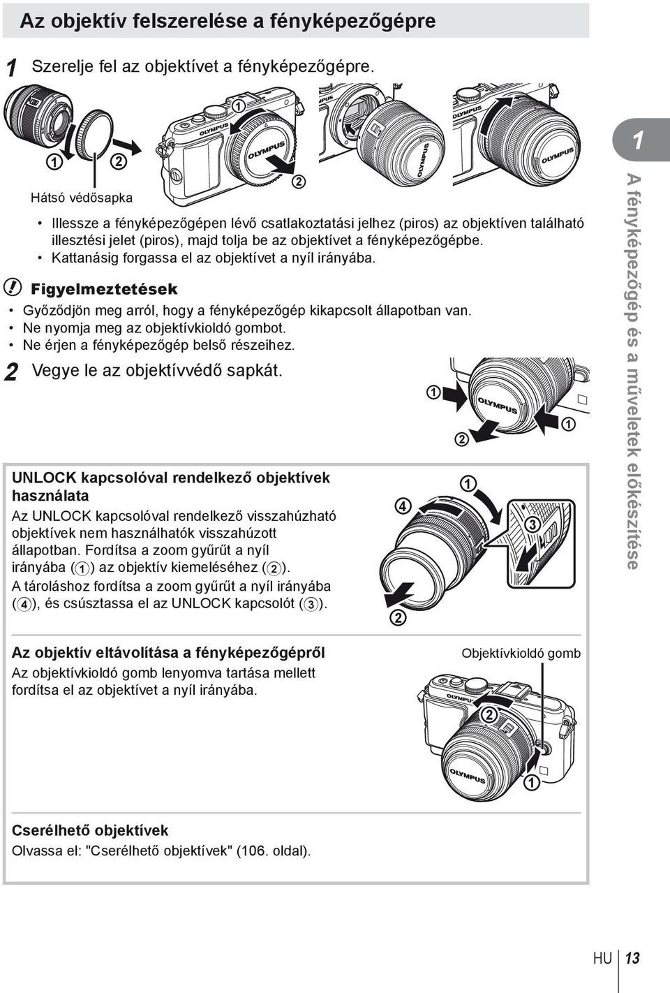 Kattanásig forgassa el az objektívet a nyíl irányába. # Figyelmeztetések Győződjön meg arról, hogy a fényképezőgép kikapcsolt állapotban van. Ne nyomja meg az objektívkioldó gombot.