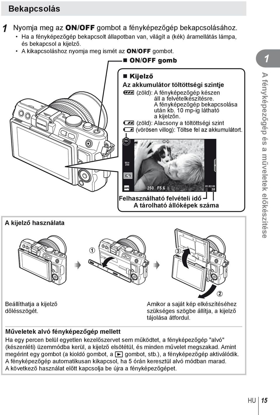 A fényképezőgép bekapcsolása után kb. 0 mp-ig látható a kijelzőn. 8 (zöld): Alacsony a töltöttségi szint 9 (vörösen villog): Töltse fel az akkumulátort. ISO-A 00 50 F5.