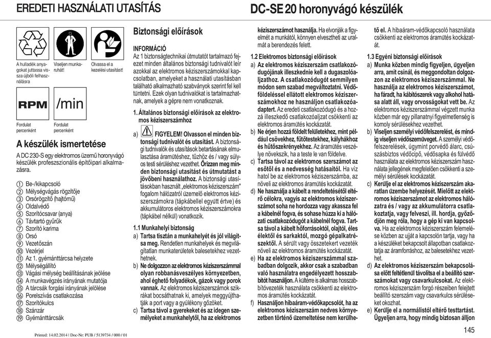 Be-/kikapcsoló Mélységvágás rögzítője Orsórögzítő (hajtómű) Oldalvédő Szorítócsavar (anya) Távtartó gyűrűk Szorító karima Orsó Vezetőszán Vezérjel Az 1.