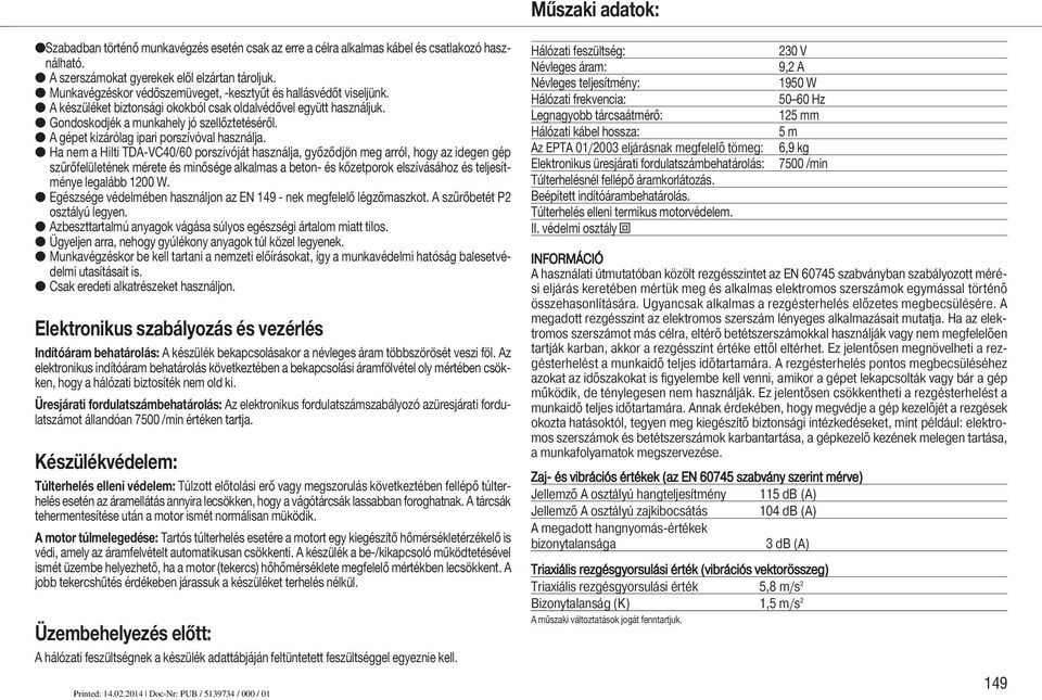 A gépet kizárólag ipari porszívóval használja.