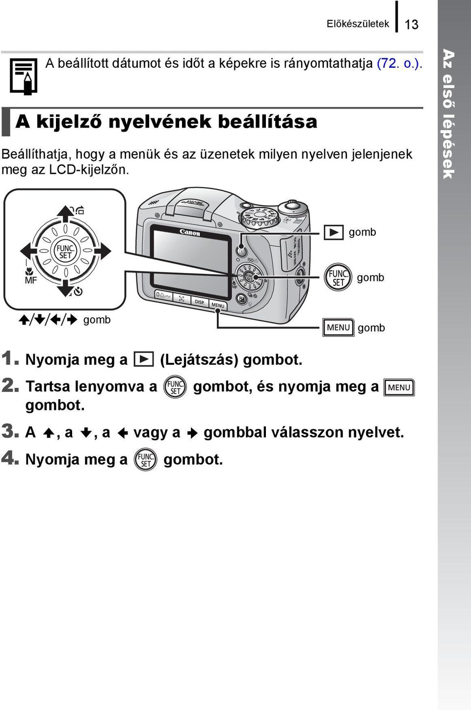 meg az LCD-kijelzőn. Az első lépések gomb gomb gomb gomb 1. Nyomja meg a (Lejátszás) gombot. 2.