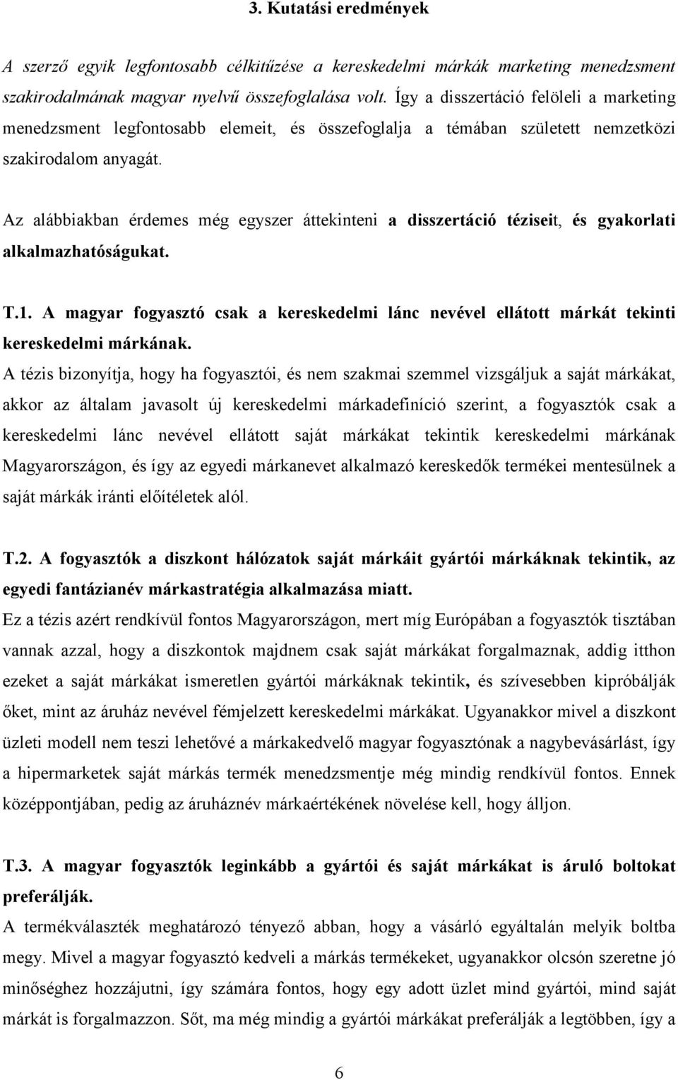 Az alábbiakban érdemes még egyszer áttekinteni a disszertáció téziseit, és gyakorlati alkalmazhatóságukat. T.1.
