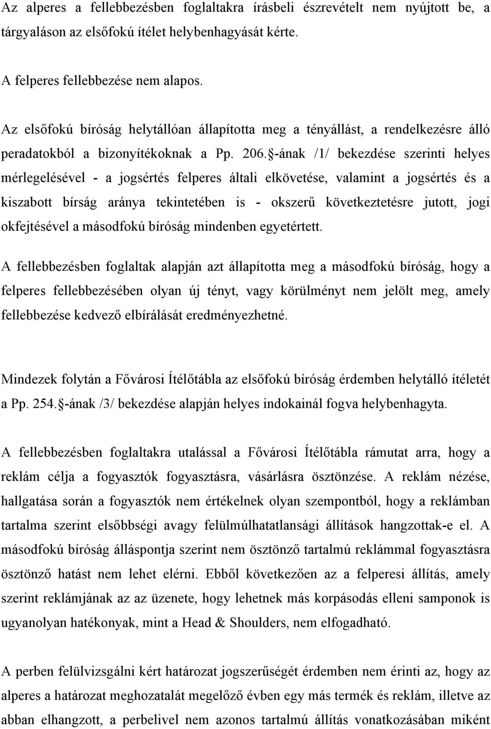 -ának /1/ bekezdése szerinti helyes mérlegelésével - a jogsértés felperes általi elkövetése, valamint a jogsértés és a kiszabott bírság aránya tekintetében is - okszerű következtetésre jutott, jogi