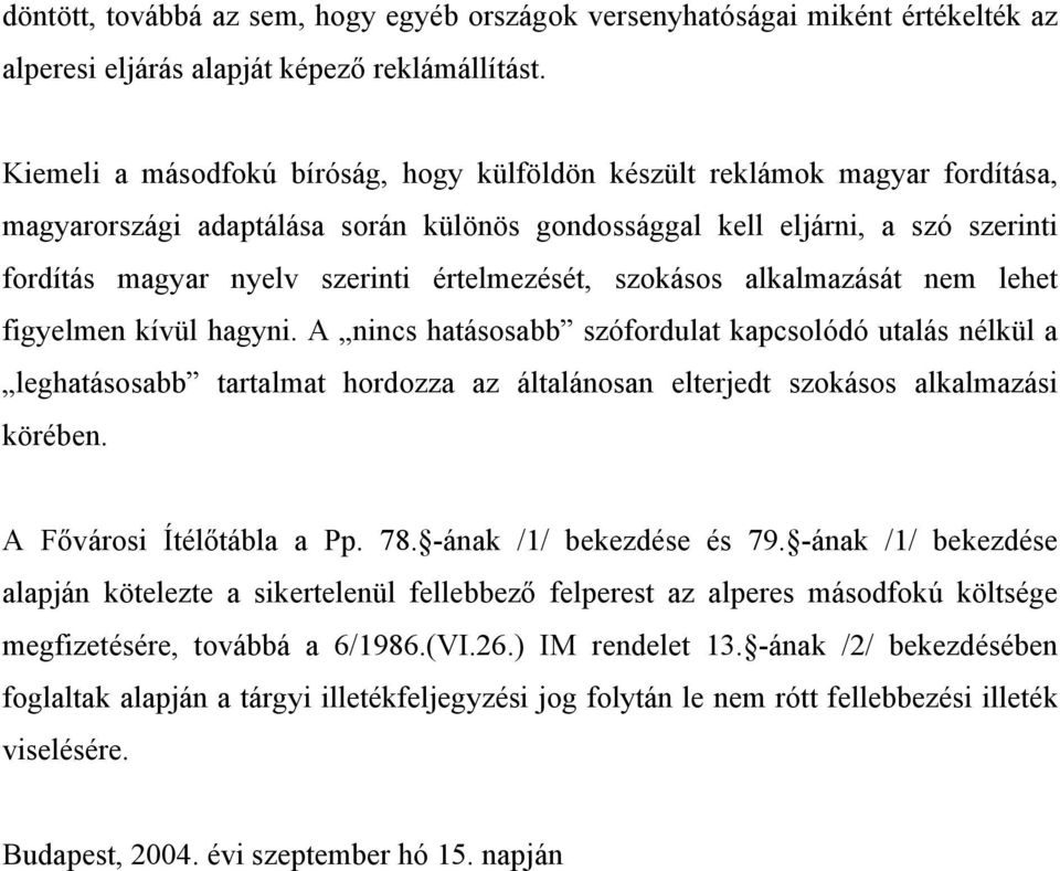 értelmezését, szokásos alkalmazását nem lehet figyelmen kívül hagyni.