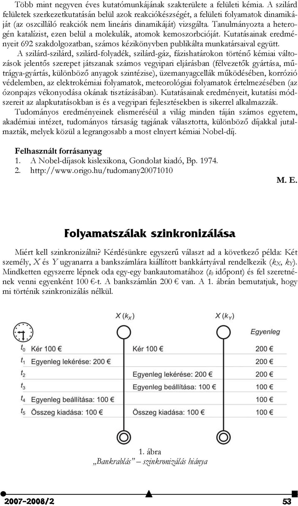 Tanulmányozta a heterogén katalízist, ezen belül a molekulák, atomok kemoszorbcióját. Kutatásainak eredményeit 692 szakdolgozatban, számos kézikönyvben publikálta munkatársaival együtt.