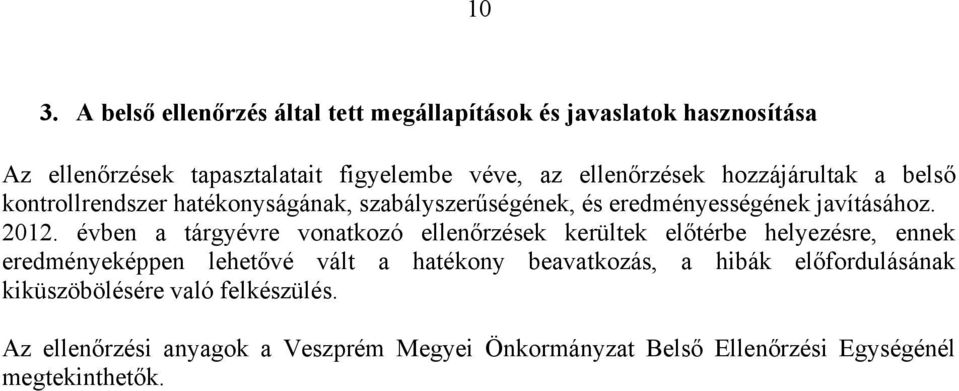 évben a tárgyévre vonatkozó ellenőrzések kerültek előtérbe helyezésre, ennek eredményeképpen lehetővé vált a hatékony beavatkozás, a