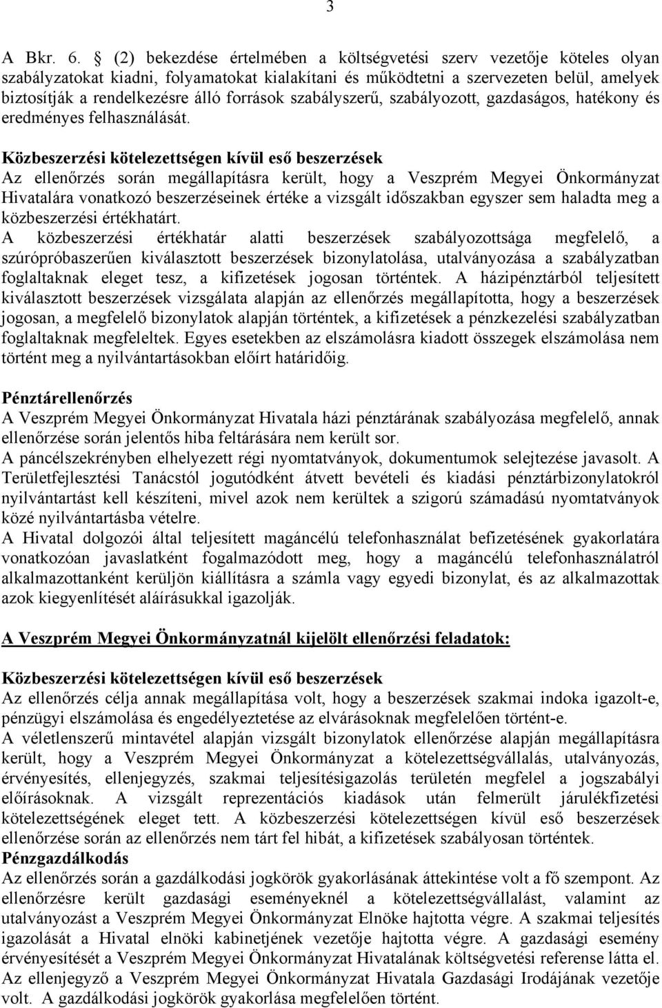 források szabályszerű, szabályozott, gazdaságos, hatékony és eredményes felhasználását.