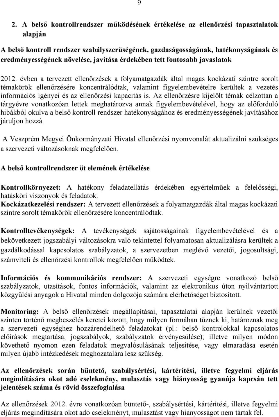 évben a tervezett ellenőrzések a folyamatgazdák által magas kockázati szintre sorolt témakörök ellenőrzésére koncentrálódtak, valamint figyelembevételre kerültek a vezetés információs igényei és az