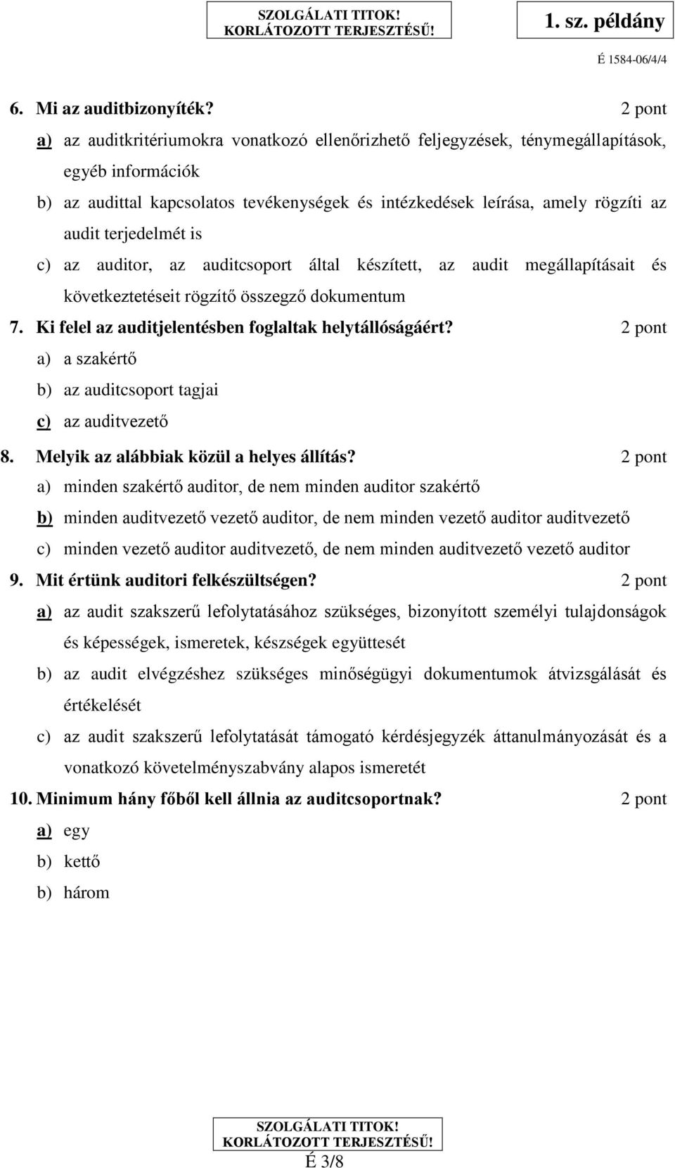 terjedelmét is c) az auditor, az auditcsoport által készített, az audit megállapításait és következtetéseit rögzítő összegző dokumentum 7. Ki felel az auditjelentésben foglaltak helytállóságáért?