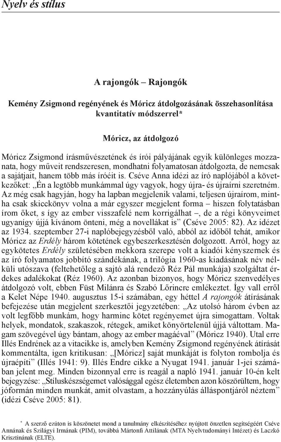 Cséve Anna idézi az író naplójából a következőket: Én a legtöbb munkámmal úgy vagyok, hogy újra- és újraírni szeretném.