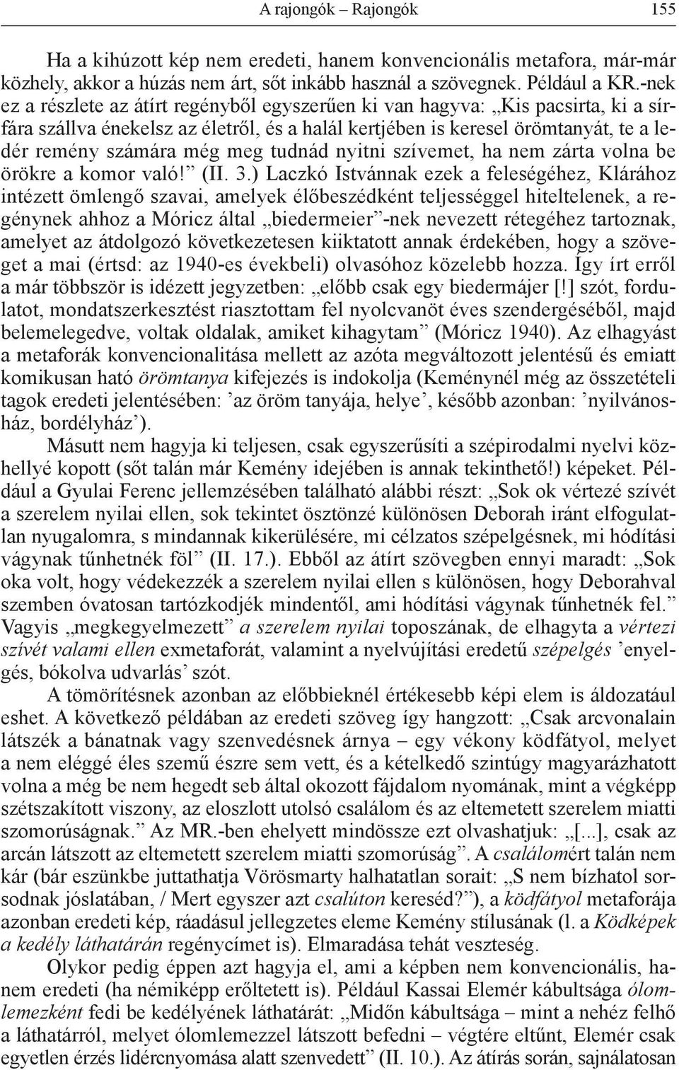 tudnád nyitni szívemet, ha nem zárta volna be örökre a komor való! (II. 3.