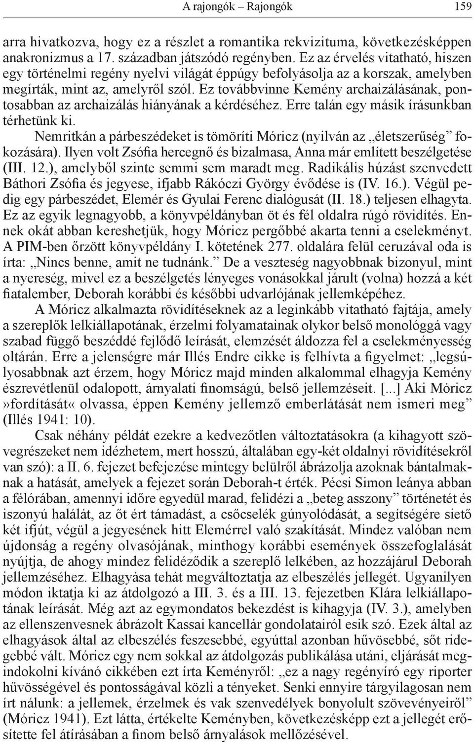 Ez továbbvinne Kemény archaizálásának, pontosabban az archaizálás hiányának a kérdéséhez. Erre talán egy másik írásunkban térhetünk ki.
