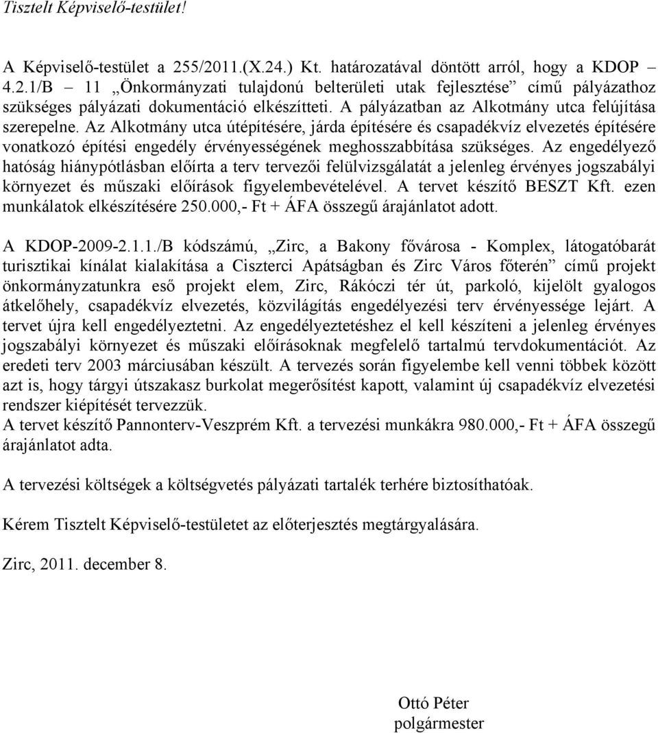 Az Alkotmány utca útépítésére, járda építésére és csapadékvíz elvezetés építésére vonatkozó építési engedély érvényességének meghosszabbítása szükséges.