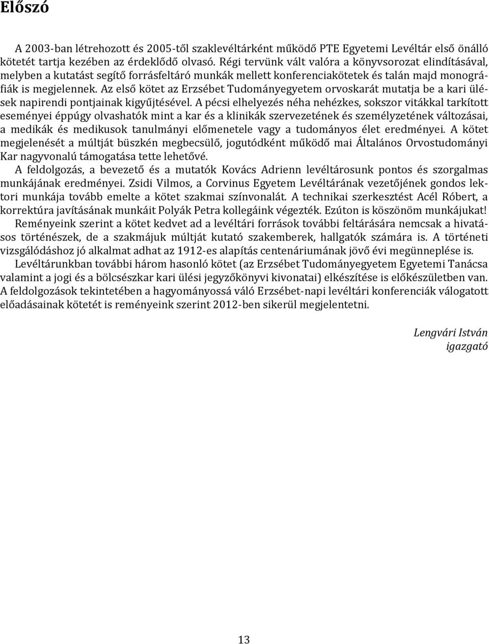 Az első kötet az Erzsébet Tudományegyetem orvoskarát mutatja be a kari ülések napirendi pontjainak kigyűjtésével.