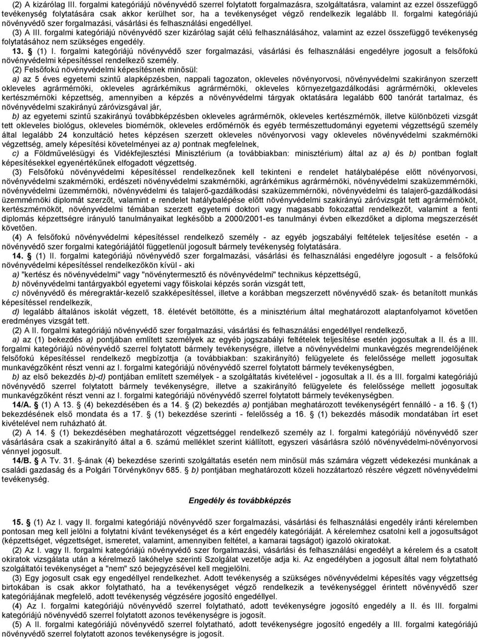 legalább II. forgalmi kategóriájú növényvédő szer forgalmazási, vásárlási és felhasználási engedéllyel. (3) A III.