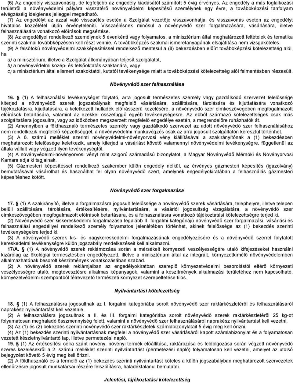 (7) Az engedélyt az azzal való visszaélés esetén a Szolgálat vezetője visszavonhatja, és visszavonás esetén az engedélyt hivatalos közzététel útján érvényteleníti.