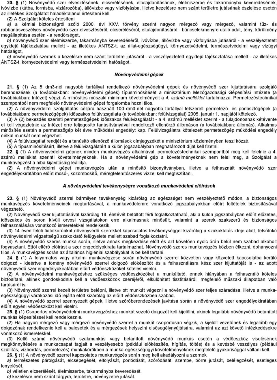 törvény szerint nagyon mérgező vagy mérgező, valamint tűz- és robbanásveszélyes növényvédő szer elvesztéséről, elcseréléséről, eltulajdonításáról - bűncselekményre utaló adat, tény, körülmény