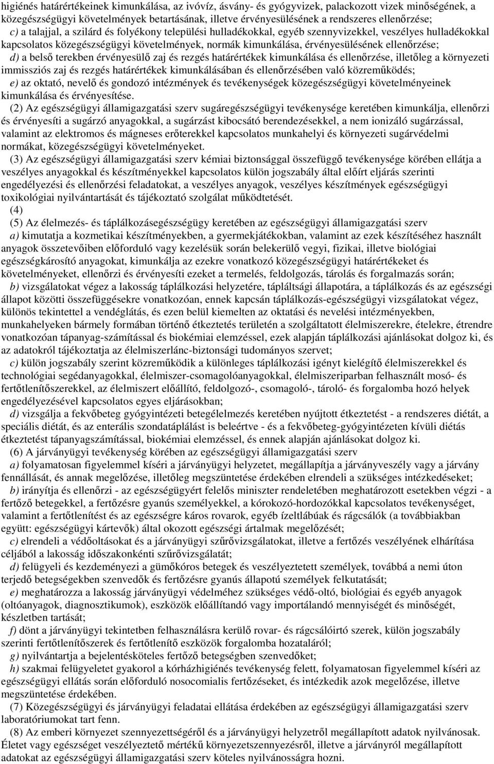ellenırzése; d) a belsı terekben érvényesülı zaj és rezgés határértékek kimunkálása és ellenırzése, illetıleg a környezeti immissziós zaj és rezgés határértékek kimunkálásában és ellenırzésében való