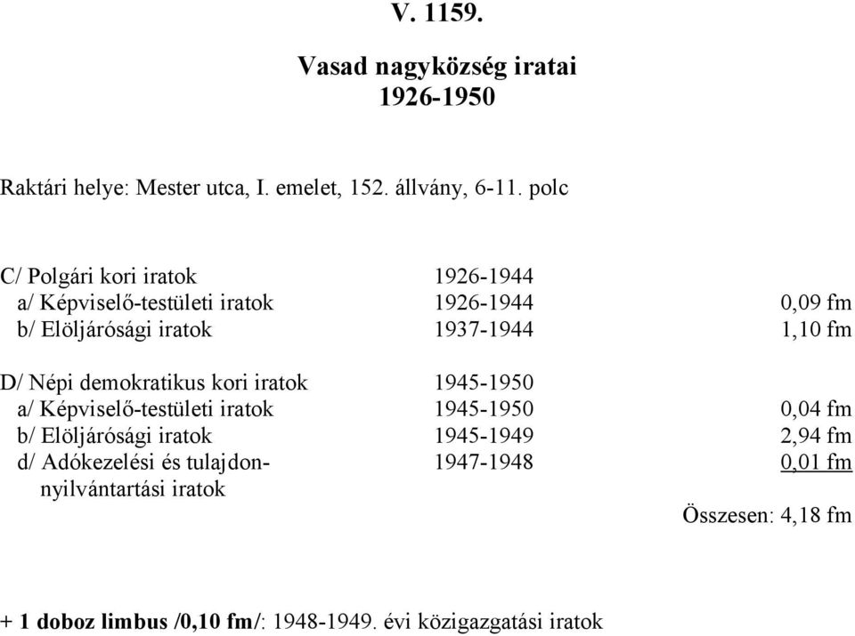 fm D/ Népi demokratikus kori iratok 945950 a/ Képviselőtestületi iratok 945950 0,04 fm b/ Elöljárósági iratok