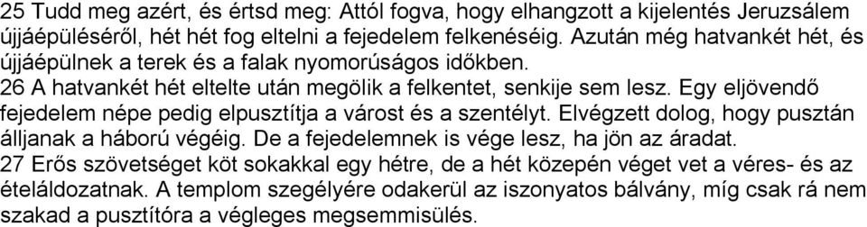 Egy eljövendő fejedelem népe pedig elpusztítja a várost és a szentélyt. Elvégzett dolog, hogy pusztán álljanak a háború végéig.