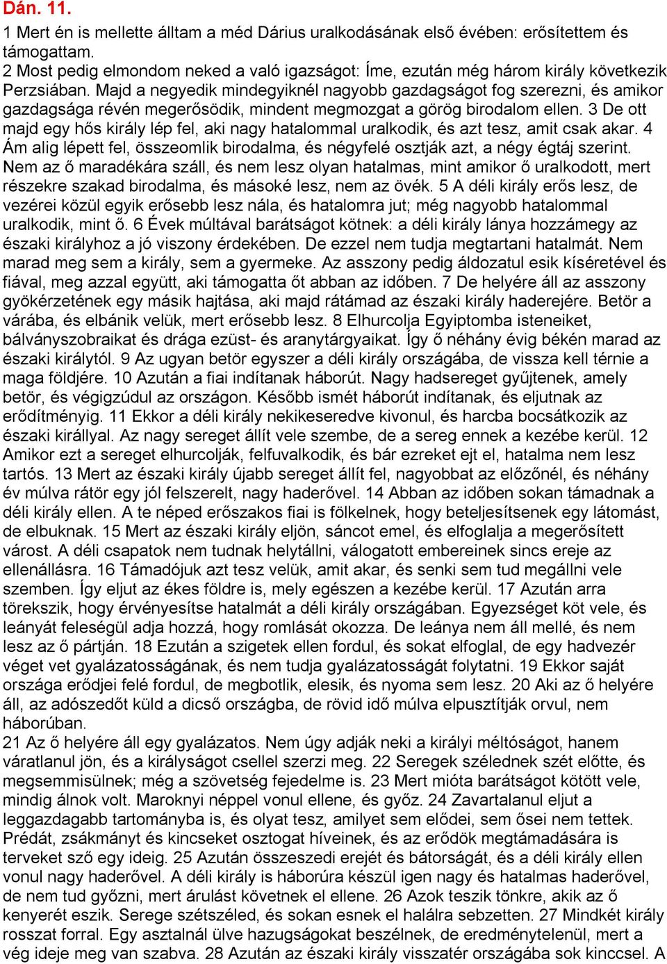 Majd a negyedik mindegyiknél nagyobb gazdagságot fog szerezni, és amikor gazdagsága révén megerősödik, mindent megmozgat a görög birodalom ellen.